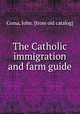 The Catholic immigration and farm guide, Coma, John. [from old catalog] 