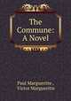 The Commune: A Novel, Paul Margueritte , Victor Margueritte 