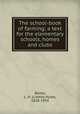 The school-book of farming; a text for the elementary schools, homes and clubs, Bailey, L. H. (Liberty Hyde), 1858-1954 