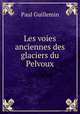 Les voies anciennes des glaciers du Pelvoux, Paul Guillemin 
