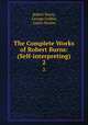 The Complete Works of Robert Burns: (Self-interpreting). 2, Robert Burns, George Gebbie, James Hunter 