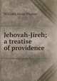 Jehovah-Jireh; a treatise of providence, 
