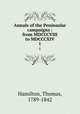 Annals of the Peninsular campaigns : from MDCCCVIII to MDCCCXIV. 1, Hamilton, Thomas, 1789-1842 