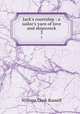 Jack`s courtship : a sailor`s yarn of love and shipwreck. 3, Russell William Clark 