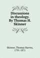 Discussions in theology. By Thomas H. Skinner, Skinner, Thomas Harvey, 1791-1871 