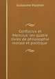 Confucius et Mencius: les quatre livres de philosophie morale et politique ., Guillaume Pauthier 