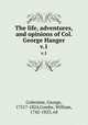 The life, adventures, and opinions of Col. George Hanger. v.1, Coleraine, George, 1751?-1824,Combe, William, 1742-1823, ed 