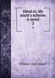 Jilted or, My uncle`s scheme. A novel. 2, Russell William Clark 
