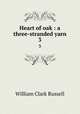 Heart of oak : a three-stranded yarn. 3, Russell William Clark 