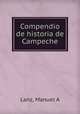 Compendio de historia de Campeche, Lanz, Manuel A 