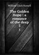 The Golden Hope : a romance of the deep. 3, Russell William Clark 