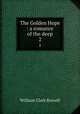 The Golden Hope : a romance of the deep. 2, Russell William Clark 