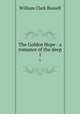 The Golden Hope : a romance of the deep. 1, Russell William Clark 