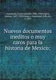 Nuevos documentos ineditos o muy raros para la historia de Mexico;, 