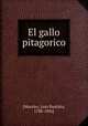 El gallo pitagorico, [Morales, Juan Bautista, 1788-1856] 