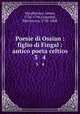 Poesie di Ossian : figlio di Fingal : antico poeta celtico. 3 & 4, Macpherson, James, 1736-1796,Cesarotti, Melchiorre, 1730-1808 