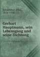 Gerhart Hauptmann, sein Lebensgang und seine Dichtung, Schlenther, Paul, 1854-1916 