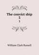 The convict ship. 3, Russell William Clark 