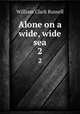 Alone on a wide, wide sea. 2, Russell William Clark 