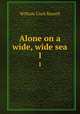 Alone on a wide, wide sea. 1, Russell William Clark 