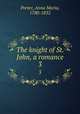 The knight of St. John, a romance. 3, Porter, Anna Maria, 1780-1832 