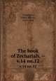 The book of Zechariah. --. v.14 no.12, Chambers, Talbot Wilson, 1819-1896 