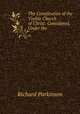The Constitution of the Visible Church of Christ: Considered, Under the ., Richard Parkinson 