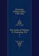 The works of William E. Channing, D.D. 4, Channing, William Ellery, 1780-1842 