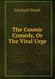 The Cosmic Comedy, Or The Vital Urge, Leonard Stuart 