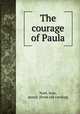 The courage of Paula, Noel, Jean, pseud. [from old catalog] 