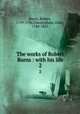 The works of Robert Burns : with his life. 2, Burns, Robert, 1759-1796,Cunningham, Allan, 1784-1842 