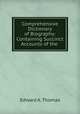 Comprehensive Dictionary of Biography: Containing Succinct Accounts of the ., Edward A. Thomas 