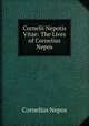 Cornelii Nepotis Vitae: The Lives of Cornelius Nepos, Cornelius Nepos 