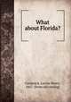 What about Florida?, Cammack, Lucius Henry, 1867- [from old catalog] 