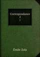 Correspondance.. 2, Zola, Emile, 1840-1902 