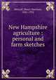 New Hampshire agriculture : personal and farm sketches, Metcalf, Henry Harrison, 1841-1932 