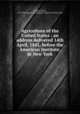 Agriculture of the United States : an address delivered 14th April, 1841, before the American Institute, in New York, Colman, Henry, 1785-1849,American Institute of the City of New York 