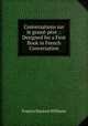 Conversations sur le grand-pre .: Designed for a First Book in French Conversation, Francis Stanton Williams 