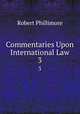 Commentaries Upon International Law. 3, Robert Phillimore 