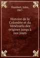 Histoire de la Colombie et du Vnzula des origines jusqu` nos jours, Humbert, Jules, 1867- 