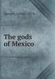 The gods of Mexico, Spence, Lewis, 1874- 