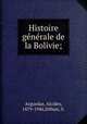 Histoire gnrale de la Bolivie;, Arguedas, Alcides, 1879-1946,Dilhan, S. 