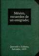 Mxico, recuerdos de un emigrado;, Quevedo y Zubieta, Salvador, 1859- 