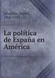 La poltica de Espaa en Amrica, Altamira, Rafael, 1866-1951 