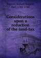 Considerations upon a reduction of the land-tax, Nugent, Robert Nugent, Earl, 1702-1788 
