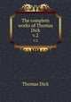 The complete works of Thomas Dick. v.2, Dick Thomas 