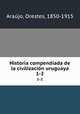 Historia compendiada de la civilizacin uruguaya. 1-2, 