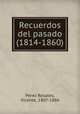 Recuerdos del pasado (1814-1860), Perez Rosales, Vicente, 1807-1886 