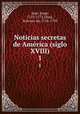 Noticias secretas de Amrica (siglo XVIII). 1, Juan, Jorge, 1713-1773,Ulloa, Antonio de, 1716-1795 