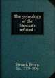The genealogy of the Stewarts refuted :, Steuart, Henry, Sir, 1759-1836 